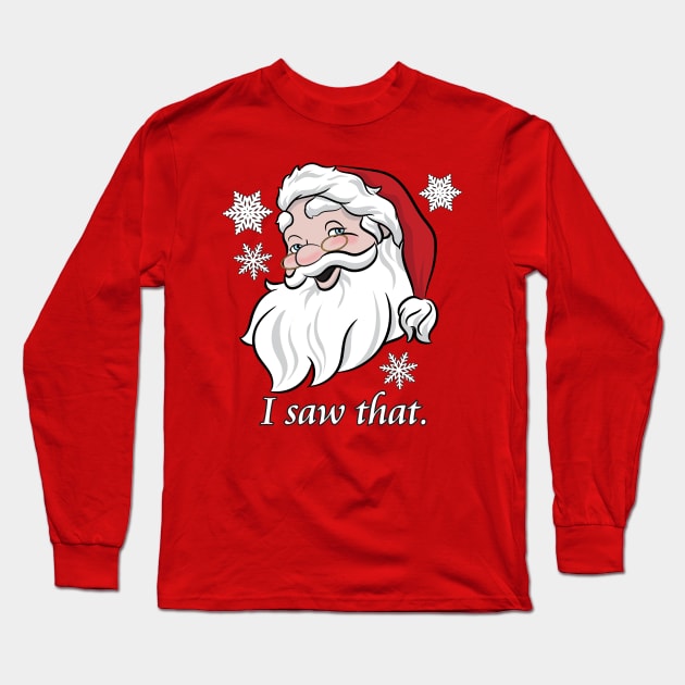 SANTA CLAUS SAW THAT Long Sleeve T-Shirt by Roy J Designs